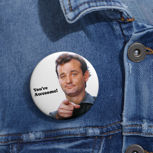 Bill Murray Pinback button With Funny Quote You're Awesome (3 Sizes)